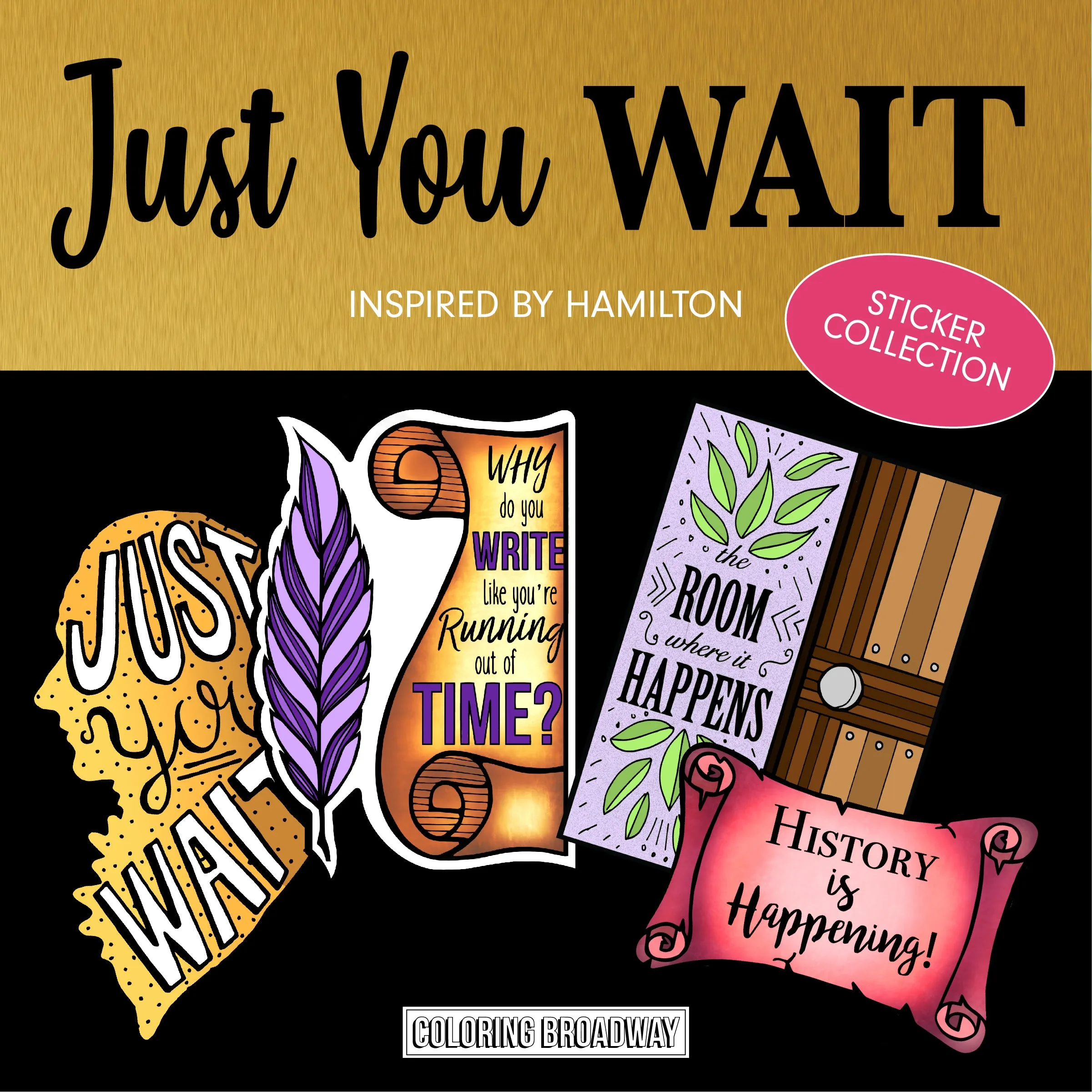 HAMILTON "JUST YOU WAIT"- COLOR IT, STICK IT, PIN IT BUNDLE (With "Just You Wait " PIN)